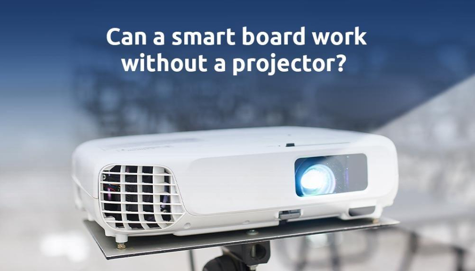 Can a smart board work without a projector