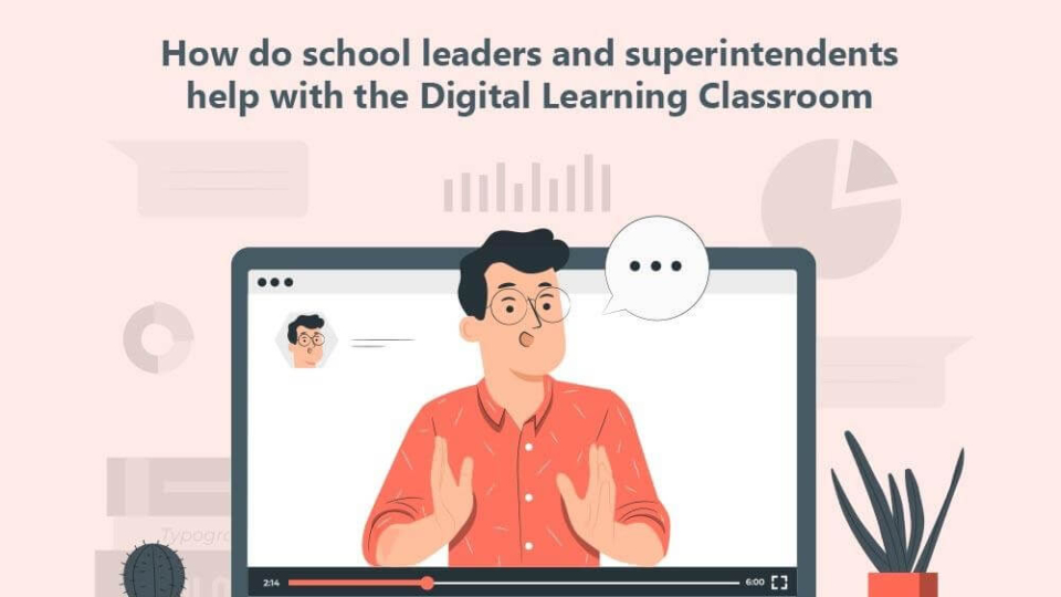 How do school leaders and superintendents help with the Digital learning classroom?