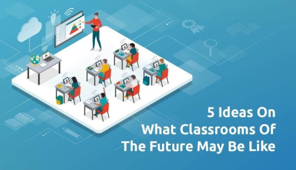 5 Ideas On What Classrooms Of The Future May Be Like