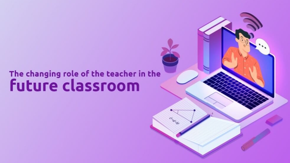 The changing role of the teacher in the future classroom