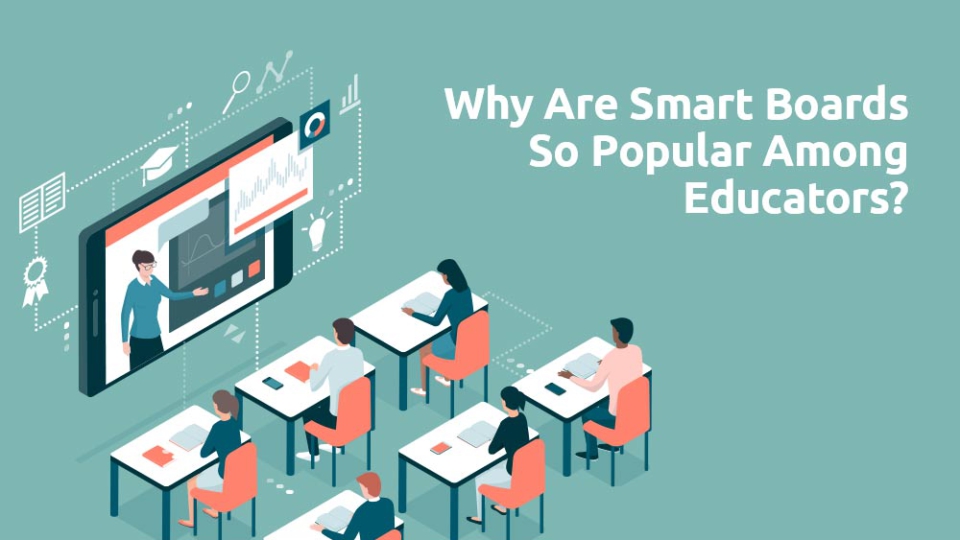 Why Are Smart Boards So Popular Among Educators?