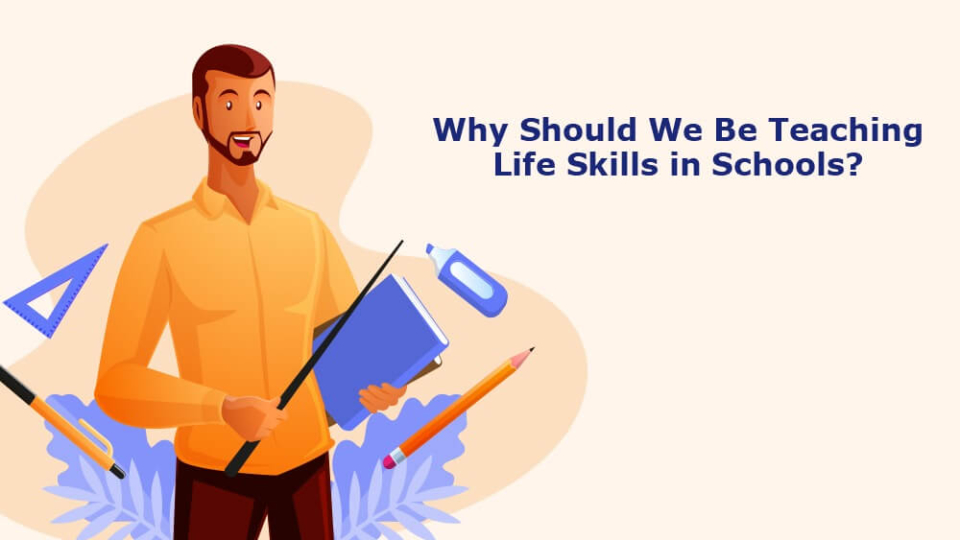 Why Should We Be Teaching Life Skills in Schools