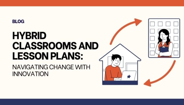 Hybrid Classrooms and Lesson Plans: Navigating Change with Innovation