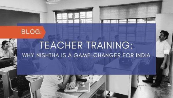 Teacher Training: Why NISHTHA is a Game-changer for India