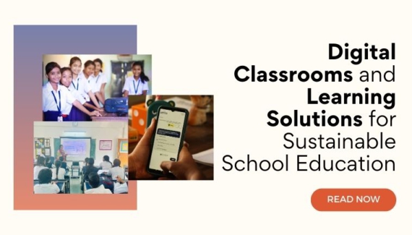 Digital Classrooms and Digital Learning Solutions for Sustainable School Education