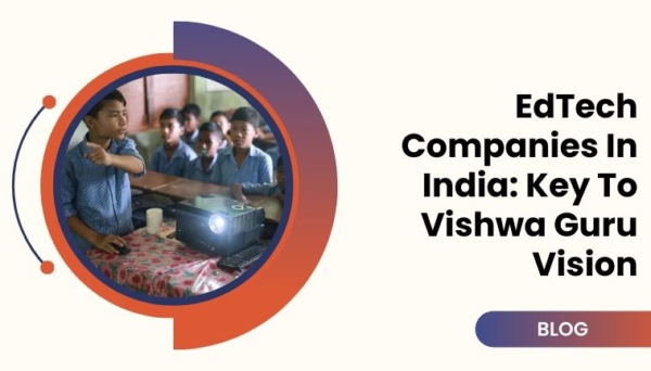 EdTech Companies In India: Key To Vishwa Guru Vision