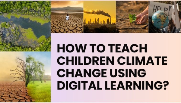 How to Teach Children Climate Change Using Digital Learning?