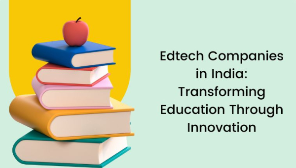 Edtech Companies in India: Transforming Education Through Innovation
