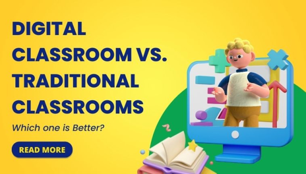 Digital Classrooms vs. Traditional Classrooms: Which one is Better?