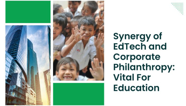 Synergy of EdTech and Corporate Philanthropy: Vital For Education